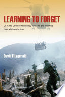 Learning to forget US Army counterinsurgency doctrine and practice from Vietnam to Iraq /