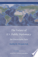 The future of U.S. public diplomacy an uncertain fate /