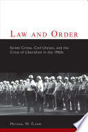 Law and order street crime, civil unrest, and the crisis of liberalism in the 1960s /