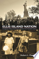 Ellis Island nation immigration policy and American identity in the twentieth century /