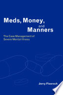 Meds, money, and manners the case management of severe mental illness /