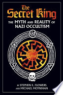 The secret king the myth and reality of Nazi occultism /