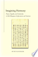 Imagining harmony poetry, empathy, and community in mid-Tokugawa Confucianism and nativism /