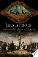 Jesus is female : Moravians and the challenge of radical religion in early America /