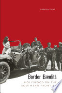 Border bandits Hollywood on the southern frontier /
