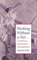 Working without a net a study of egocentric epistemology /