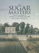 The sugar masters planters and slaves in Louisiana's cane world, 1820-1860 /
