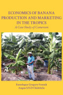 Economics of banana production and marketing in the tropics : (a case study of Cameroon) /