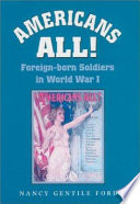 Americans all! foreign-born soldiers in World War I /