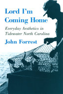 Lord I'm Coming Home : Everyday Aesthetics in Tidewater North Carolina /