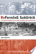 Reforming suburbia the planned communities of Irvine, Columbia, and The Woodlands /