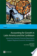 Accounting for growth in Latin America and the Caribbean improving corporate financial reporting to support regional economic development /