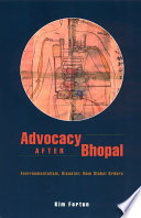 Advocacy after Bhopal environmentalism, disaster, new global orders /