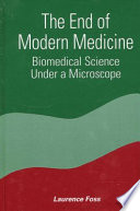 The end of modern medicine biomedical science under a microscope /