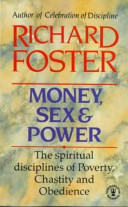 Money, sex & power : the challenge of the disciplined life /