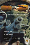 The new American imperialism Bush's war on terror and blood for oil /