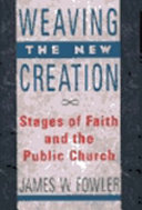Weaving the new creation : stages of faith and the public church /