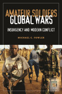 Amateur soldiers, global wars insurgency and modern conflict /