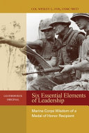 Six essential elements of leadership Marine Corps wisdom of a Medal of Honor recipient /