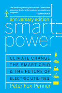 Smart power : climate change, the smart grid, and the future of electric utilities /
