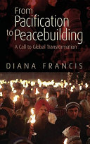 From pacification to peacebuilding a call to global transformation /