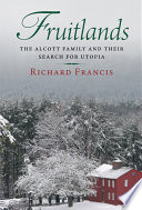 Fruitlands the Alcott family and their search for utopia /