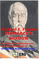 Bismarck's shadow the cult of leadership and the transformation of the German right, 1898-1945 /