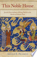 This noble house Jewish descendants of King David in the medieval Islamic East /