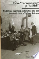 From "backwardness" to "at-risk" childhood learning difficulties and the contradictions of school reform /