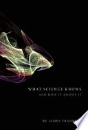What science knows and how it knows it /