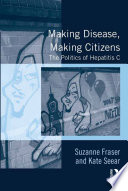 Making disease, making citizens the politics of hepatitis C /