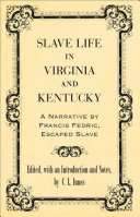 Slave life in Virginia and Kentucky a narrative by Francis Fedric, escaped slave /