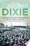 Cold war dixie militarization and modernization in the American south /