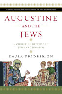 Augustine and the Jews a Christian defense of Jews and Judaism : with a new postscript /
