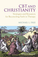 CBT and Christianity : strategies and resources for reconciling faith in therapy /
