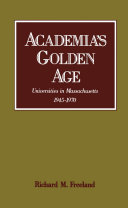 Academia's golden age universities in Massachusetts, 1945-1970 /