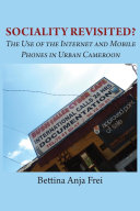 Sociality revisited? the use of the internet and mobile phones in urban Cameroon /