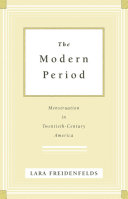 The modern period menstruation in twentieth-century America /