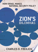 Zion's dilemmas how Israel makes national security policy /