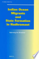 Indian Ocean migrants and state formation in Hadhramaut reforming the homeland /