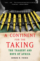 A continent for the taking : the tragedy and hope of Africa /