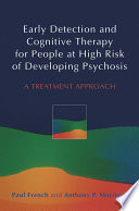 Early detection and cognitive therapy for people at high risk of developing psychosis a treatment approach /