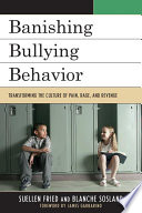 Banishing bullying behavior transforming the culture of pain, rage, and revenge /