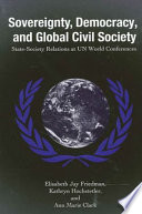 Sovereignty, democracy, and global civil society state-society relations at UN world conferences /