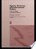 Agency, structure, and international politics from ontology to empirical inquiry /