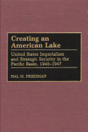 Creating an American lake United States imperialism and strategic security in the Pacific Basin, 1945-1947 /