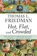 Hot, flat, and crowded : why we need a green revolution, and how it can renew America /