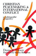 Christian peacemaking & international conflict : a realistic pacific perspective /