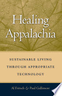 Healing Appalachia sustainable living through appropriate technology /