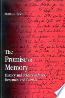 The promise of memory history and politics in Marx, Benjamin, and Derrida /